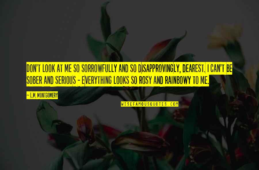 Sorrowfully Quotes By L.M. Montgomery: Don't look at me so sorrowfully and so Sorrowfully Quotes By L.M. Montgomery: Don't look at me so sorrowfully and so