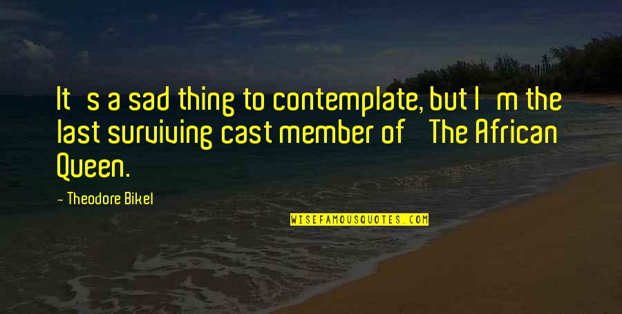 Sorrowing Quotes By Theodore Bikel: It's a sad thing to contemplate, but I'm Sorrowing Quotes By Theodore Bikel: It's a sad thing to contemplate, but I'm