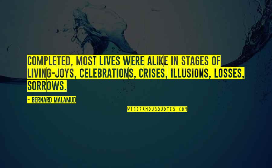 Sorrows Of Life Quotes By Bernard Malamud: Completed, most lives were alike in stages of