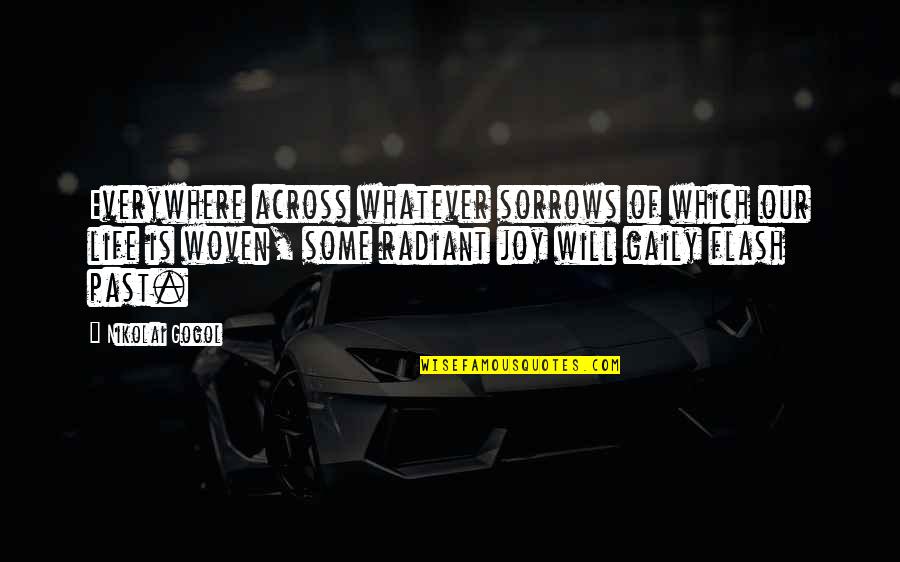 Sorrows Of Life Quotes By Nikolai Gogol: Everywhere across whatever sorrows of which our life