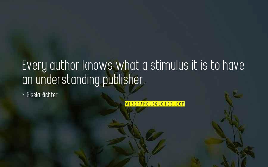 Sorrows Of War Quotes By Gisela Richter: Every author knows what a stimulus it is