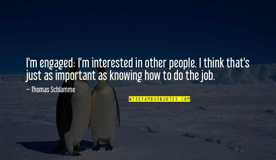 Sorrows Of Werther Quotes By Thomas Schlamme: I'm engaged: I'm interested in other people. I