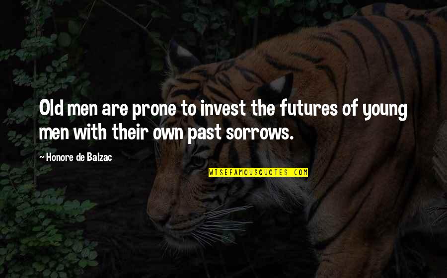 Sorrows Quotes By Honore De Balzac: Old men are prone to invest the futures