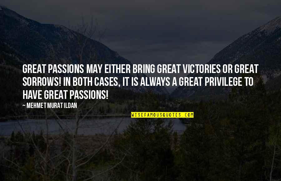 Sorrows Quotes By Mehmet Murat Ildan: Great passions may either bring great victories or