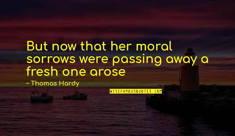 Sorrows Quotes By Thomas Hardy: But now that her moral sorrows were passing