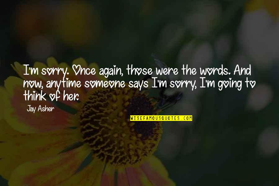 Sorry Again And Again Quotes By Jay Asher: I'm sorry. Once again, those were the words.