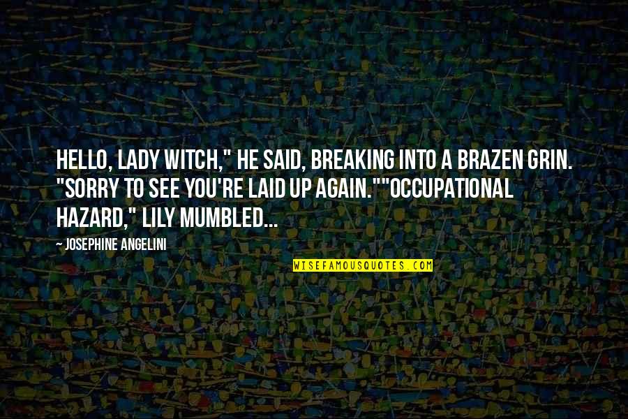 Sorry Again And Again Quotes By Josephine Angelini: Hello, Lady Witch," he said, breaking into a