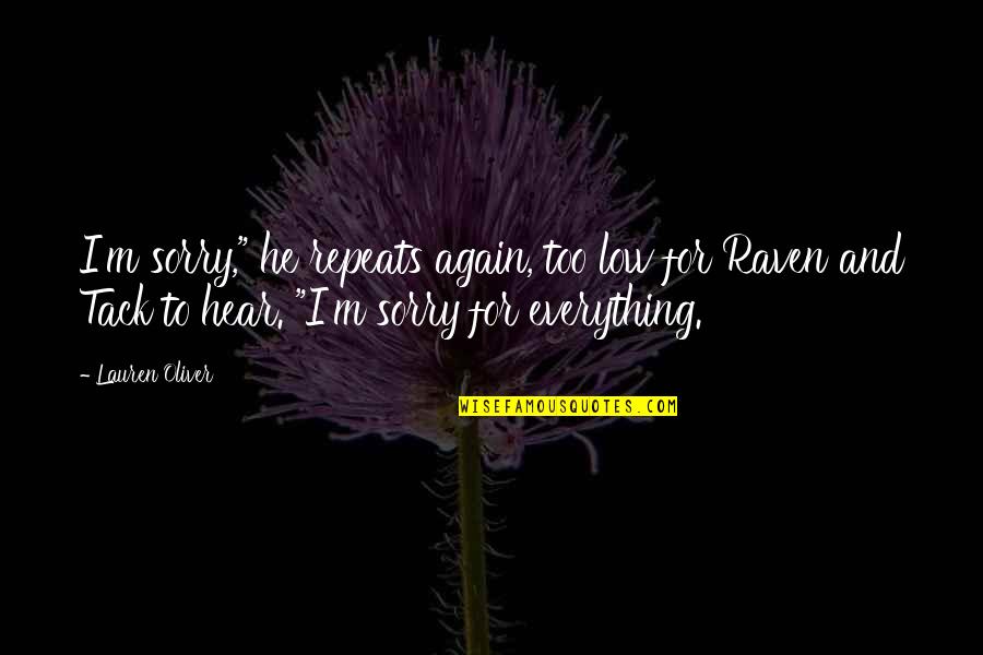 Sorry Again And Again Quotes By Lauren Oliver: I'm sorry," he repeats again, too low for