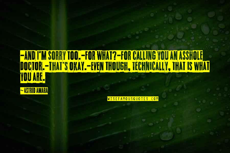 Sorry And Apology Quotes By Astrid Amara: -And I'm sorry too.-For what?-For calling you an