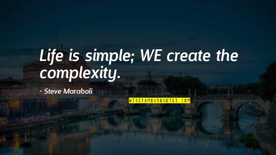 Sorry Asking Quotes By Steve Maraboli: Life is simple; WE create the complexity.