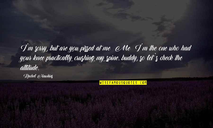 Sorry Attitude Quotes By Rachel Hawkins: I'm sorry, but are you pissed at me? Sorry Attitude Quotes By Rachel Hawkins: I'm sorry, but are you pissed at me?