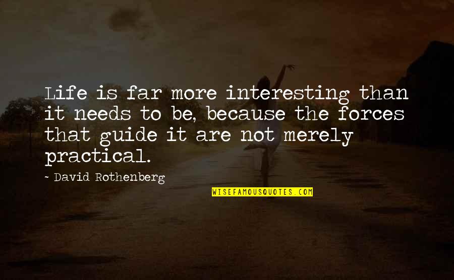 Sorry But Funny Quotes By David Rothenberg: Life is far more interesting than it needs