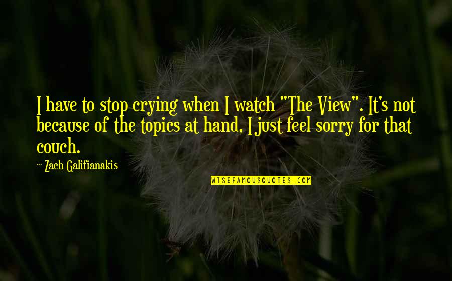 Sorry But Funny Quotes By Zach Galifianakis: I have to stop crying when I watch