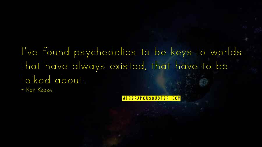Sorry But I'm Taken Quotes By Ken Kesey: I've found psychedelics to be keys to worlds