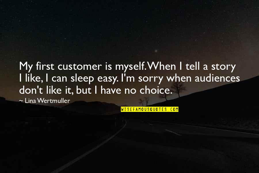 Sorry But No Quotes By Lina Wertmuller: My first customer is myself. When I tell