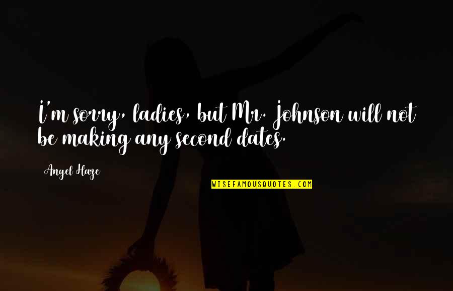 Sorry But Quotes By Angel Haze: I'm sorry, ladies, but Mr. Johnson will not