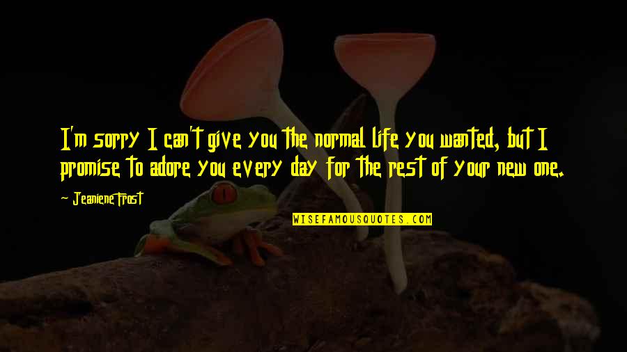 Sorry But Quotes By Jeaniene Frost: I'm sorry I can't give you the normal Sorry But Quotes By Jeaniene Frost: I'm sorry I can't give you the normal