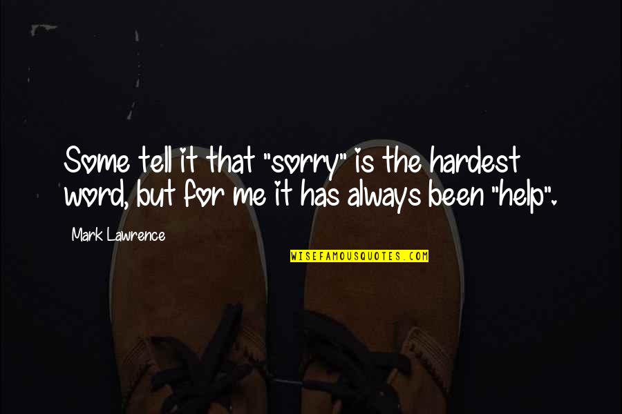 Sorry But Quotes By Mark Lawrence: Some tell it that "sorry" is the hardest Sorry But Quotes By Mark Lawrence: Some tell it that "sorry" is the hardest