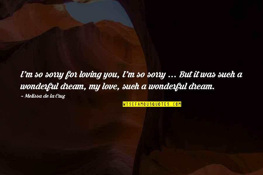 Sorry But Quotes By Melissa De La Cruz: I'm so sorry for loving you, I'm so Sorry But Quotes By Melissa De La Cruz: I'm so sorry for loving you, I'm so