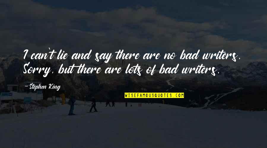 Sorry But Quotes By Stephen King: I can't lie and say there are no Sorry But Quotes By Stephen King: I can't lie and say there are no
