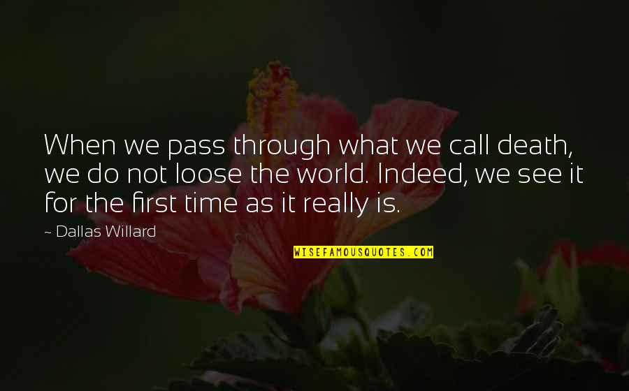 Sorry Dad I'm Not Perfect Quotes By Dallas Willard: When we pass through what we call death,