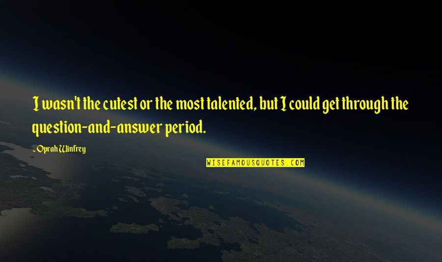 Sorry Dad I'm Not Perfect Quotes By Oprah Winfrey: I wasn't the cutest or the most talented,