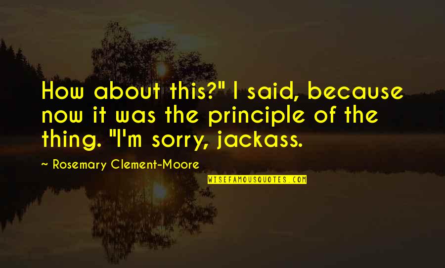 Sorry Didn't Mean To Hurt You Quotes By Rosemary Clement-Moore: How about this?" I said, because now it