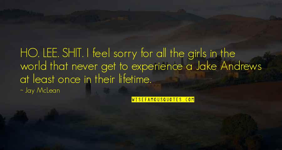 Sorry Feel Quotes By Jay McLean: HO. LEE. SHIT. I feel sorry for all
