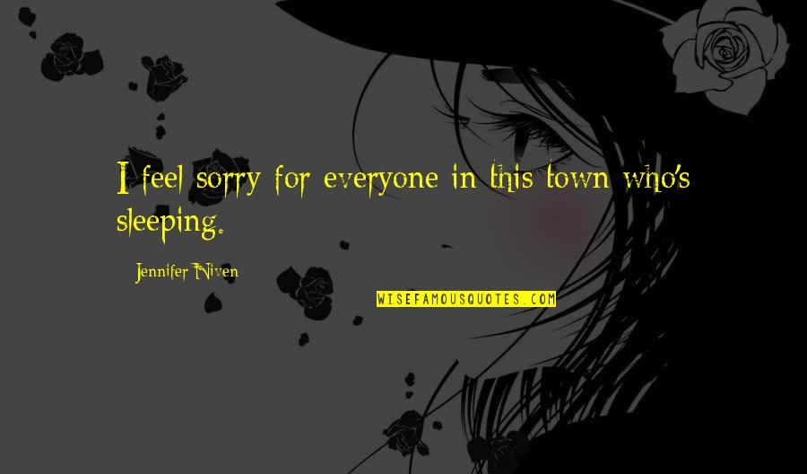 Sorry Feel Quotes By Jennifer Niven: I feel sorry for everyone in this town