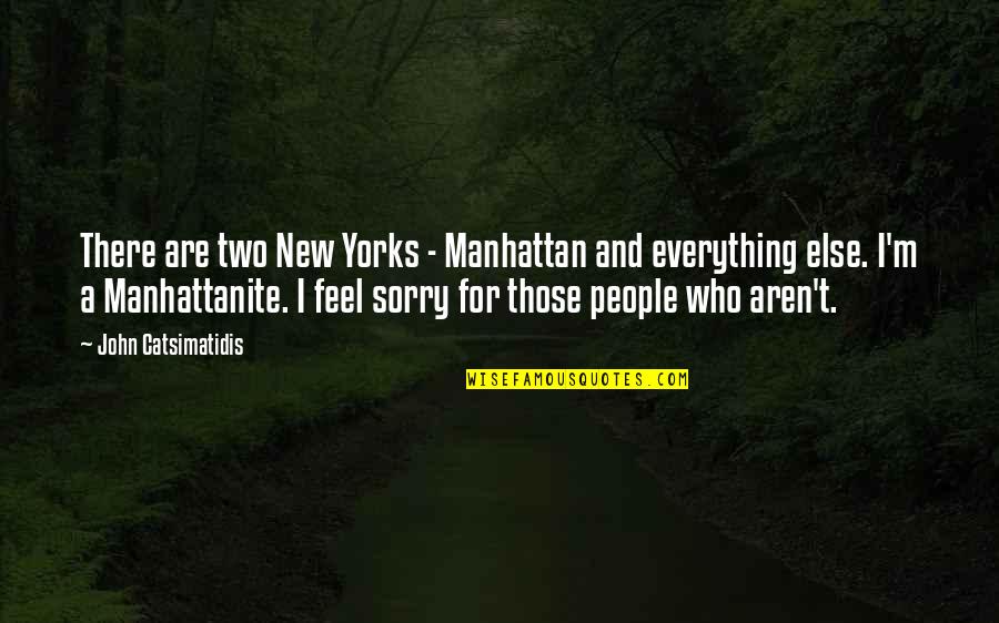 Sorry Feel Quotes By John Catsimatidis: There are two New Yorks - Manhattan and