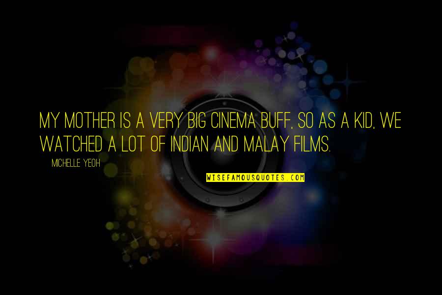 Sorry For Annoying Quotes By Michelle Yeoh: My mother is a very big cinema buff, Sorry For Annoying Quotes By Michelle Yeoh: My mother is a very big cinema buff,