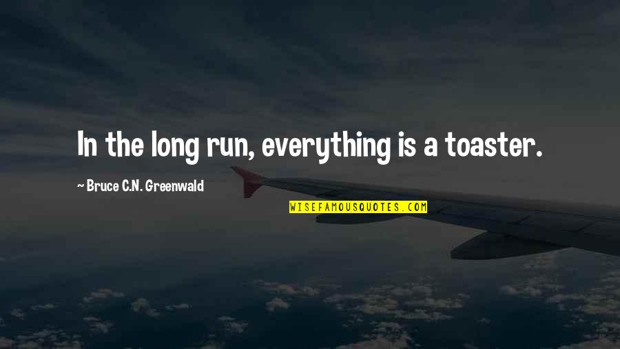 Sorry For Any Inconvenience Quotes By Bruce C.N. Greenwald: In the long run, everything is a toaster.