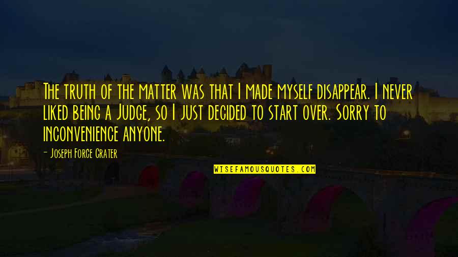 Sorry For Being Myself Quotes By Joseph Force Crater: The truth of the matter was that I