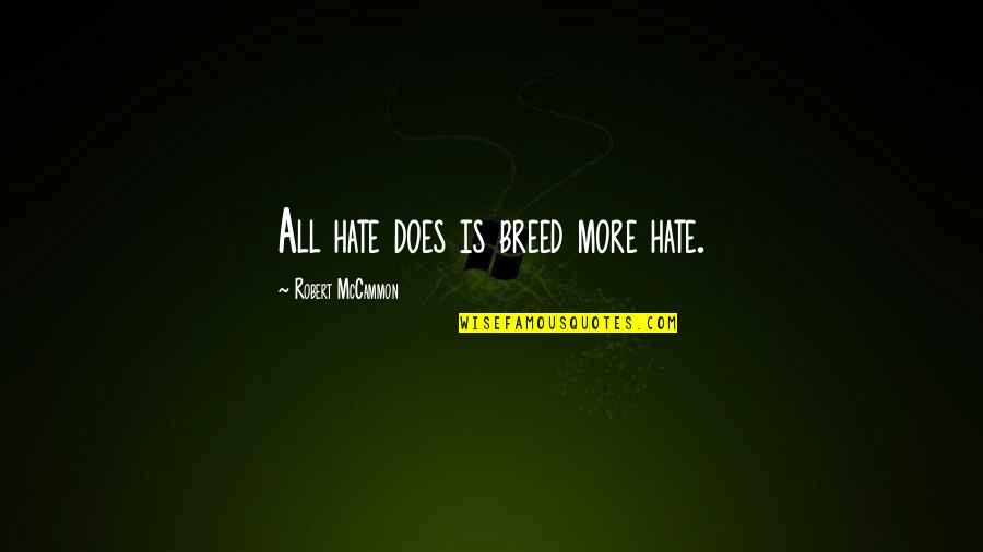 Sorry For Being Selfish Quotes By Robert McCammon: All hate does is breed more hate.