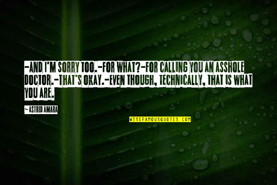 Sorry For Calling You Quotes By Astrid Amara: -And I'm sorry too.-For what?-For calling you an