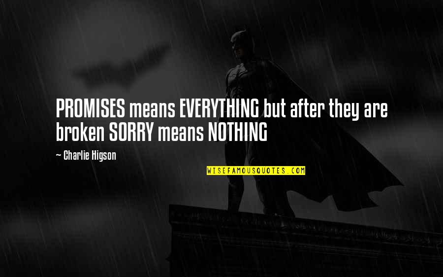 Sorry For Everything Quotes By Charlie Higson: PROMISES means EVERYTHING but after they are broken