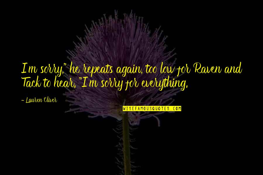 Sorry For Everything Quotes By Lauren Oliver: I'm sorry," he repeats again, too low for