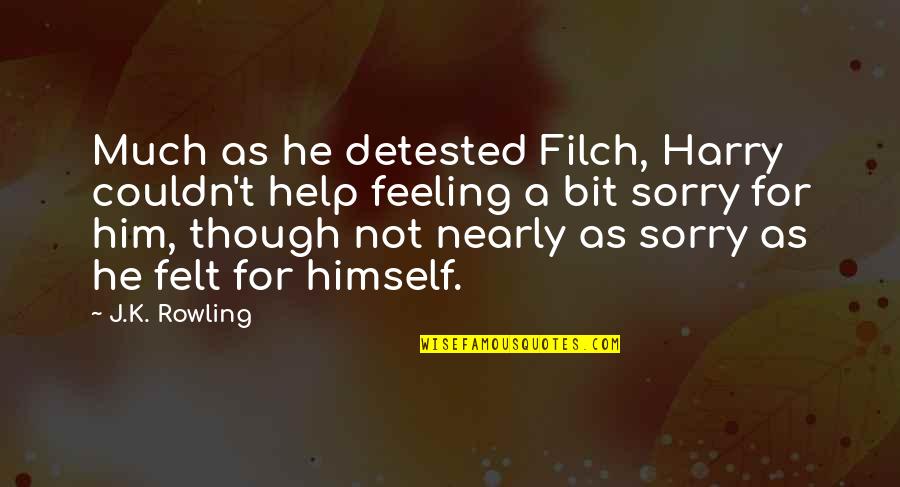 Sorry For Him Quotes By J.K. Rowling: Much as he detested Filch, Harry couldn't help Sorry For Him Quotes By J.K. Rowling: Much as he detested Filch, Harry couldn't help