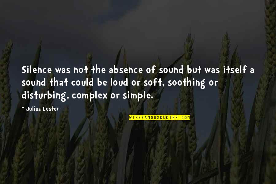 Sorry For Hurting U Quotes By Julius Lester: Silence was not the absence of sound but