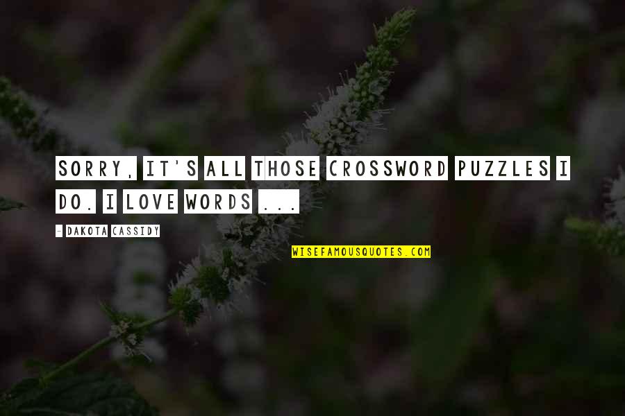 Sorry For Love You Quotes By Dakota Cassidy: Sorry, it's all those crossword puzzles I do.