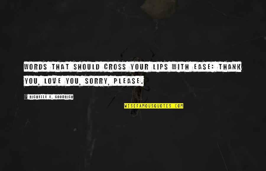Sorry For Love You Quotes By Richelle E. Goodrich: Words that should cross your lips with ease: