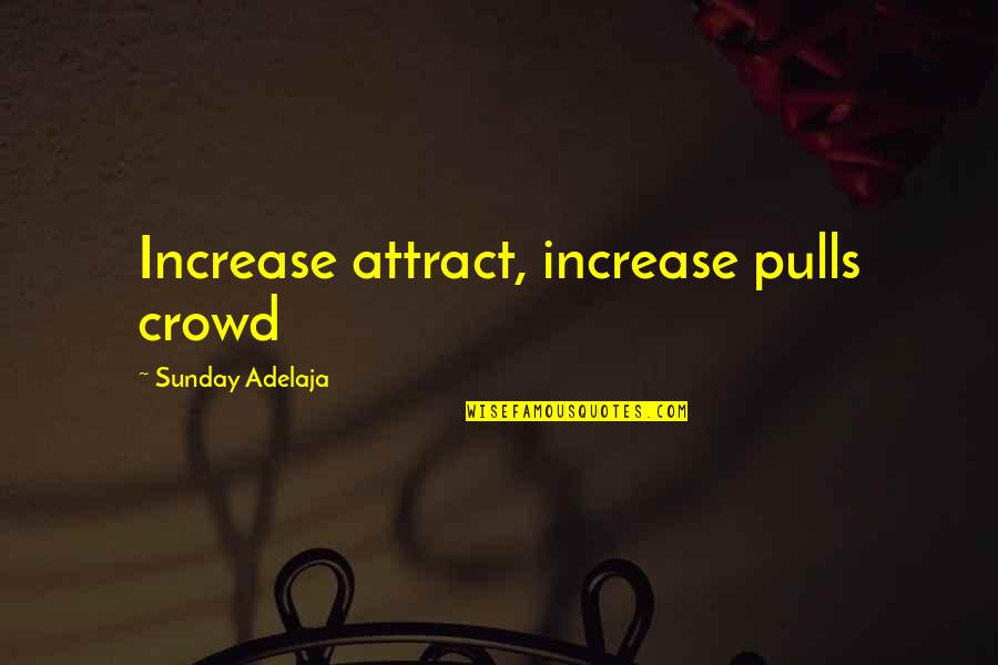 Sorry For Making You Wait Quotes By Sunday Adelaja: Increase attract, increase pulls crowd