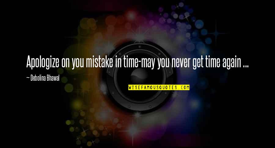 Sorry For Mistake Quotes By Debolina Bhawal: Apologize on you mistake in time-may you never