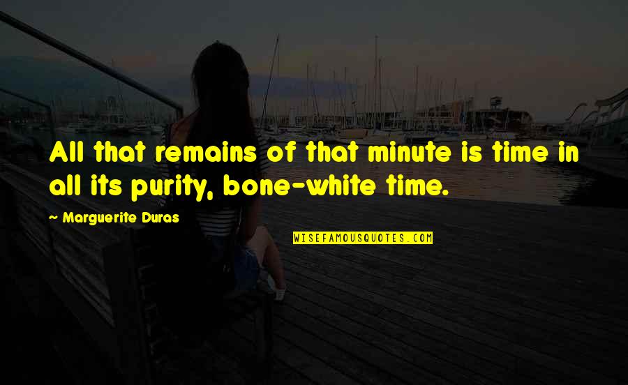 Sorry For My Boyfriend Quotes By Marguerite Duras: All that remains of that minute is time