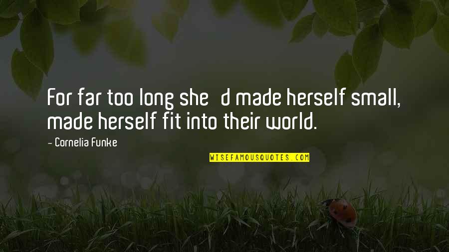 Sorry For My Husband Quotes By Cornelia Funke: For far too long she'd made herself small,