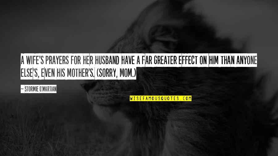 Sorry For My Husband Quotes By Stormie O'martian: A wife's prayers for her husband have a