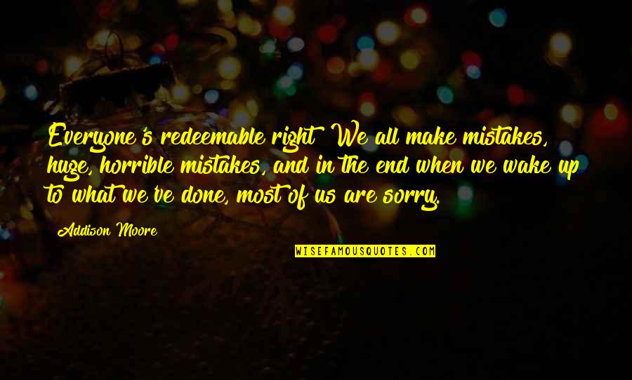 Sorry For My Mistakes Quotes By Addison Moore: Everyone's redeemable right? We all make mistakes, huge,