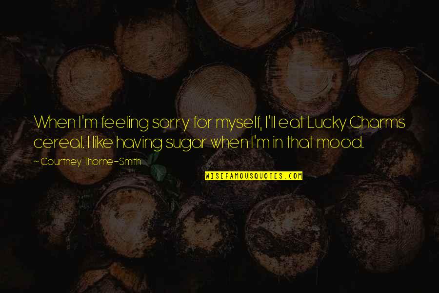 Sorry For Myself Quotes By Courtney Thorne-Smith: When I'm feeling sorry for myself, I'll eat