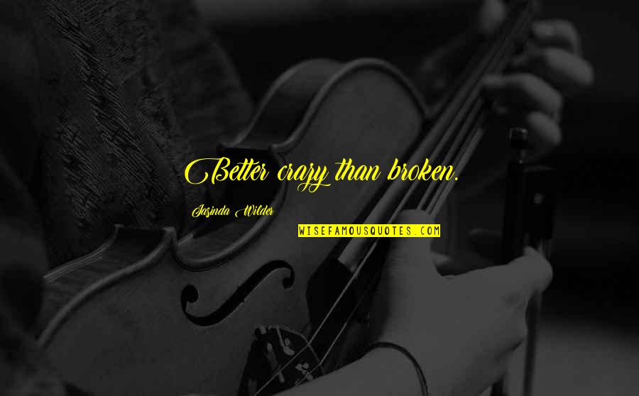 Sorry For The Inconvenience Caused Quotes By Jasinda Wilder: Better crazy than broken. Sorry For The Inconvenience Caused Quotes By Jasinda Wilder: Better crazy than broken.