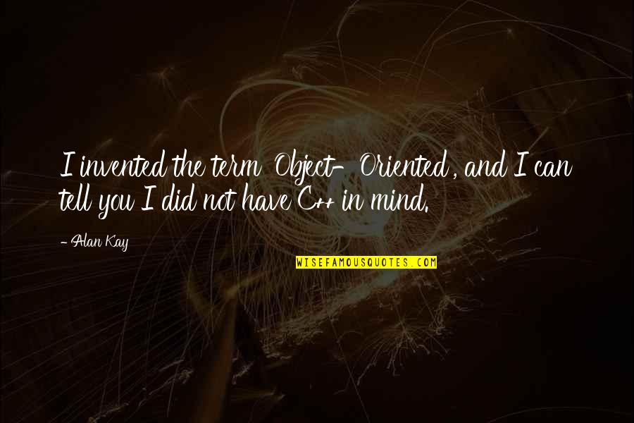 Sorry For Troubling You Quotes By Alan Kay: I invented the term 'Object-Oriented', and I can